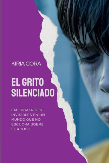 El grito silenciado: Las cicatrices invisibles en un mundo que no escucha sobre el acoso by Kiria Cora
