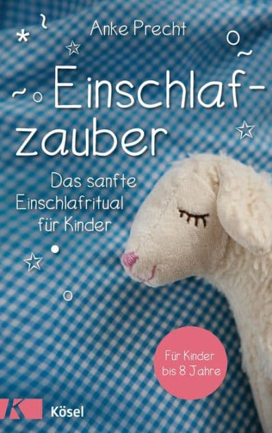 Einschlafzauber: Das sanfte Einschlafritual für Kinder. Für Kinder bis 8 Jahre by Anke Precht