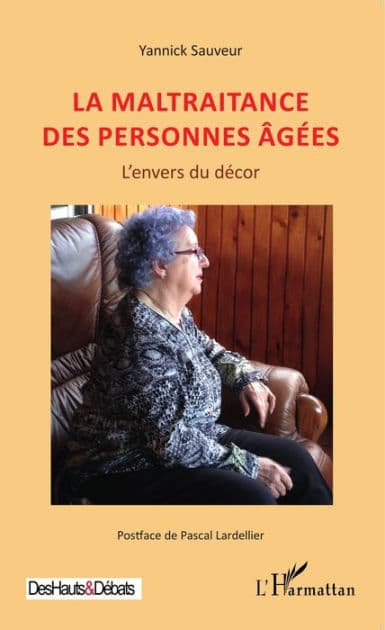 La maltraitance des personnes âgées: L'envers du décor by Yannick Sauveur