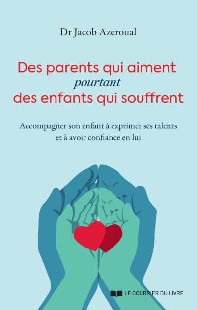 Des parents qui aiment, pourtant des enfants qui souffrent - Accompagner son enfant à exprimer ses talents et à avoir confiance en l by Jacob Azeroual