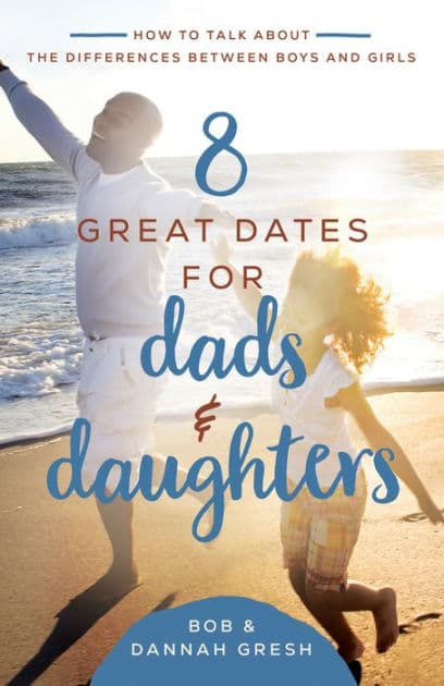 8 Great Dates for Dads and Daughters: How to Talk About the Differences Between Boys and Girls by Dannah Gresh