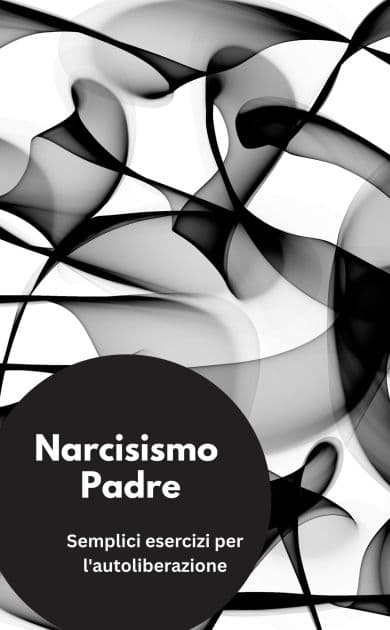 Narcisismo Padre- Semplici esercizi per l'autoliberazione by Valentin Ducane