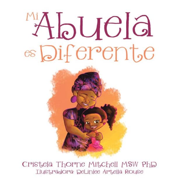 Mi Abuela Es Diferente by Cristela Thorne Mitchell MSW PhD