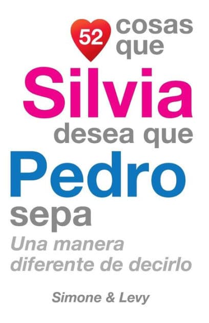 52 Cosas Que Silvia Desea Que Pedro Sepa: Una Manera Diferente de Decirlo by Simone