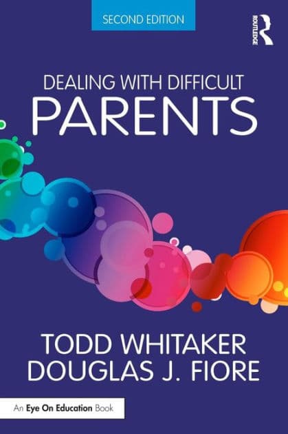 Dealing with Difficult Parents by Todd Whitaker