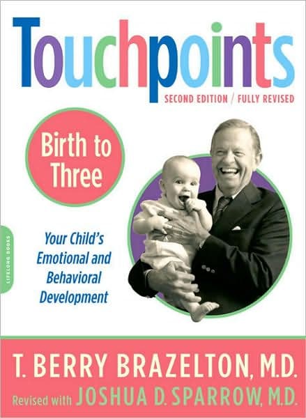 Touchpoints Birth to Three: Your Child's Emotional and Behavioral Development by T. Berry Brazelton