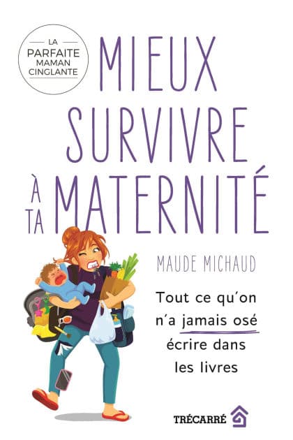 Mieux survivre à ta maternité: Tout ce qu'on n'a jamais osé écrire dans les livres by Maude Michaud