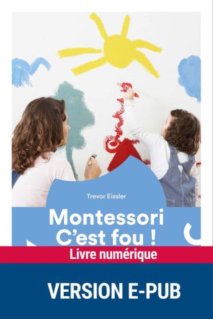 Montessori, c'est fou ! by Trevor Eissler