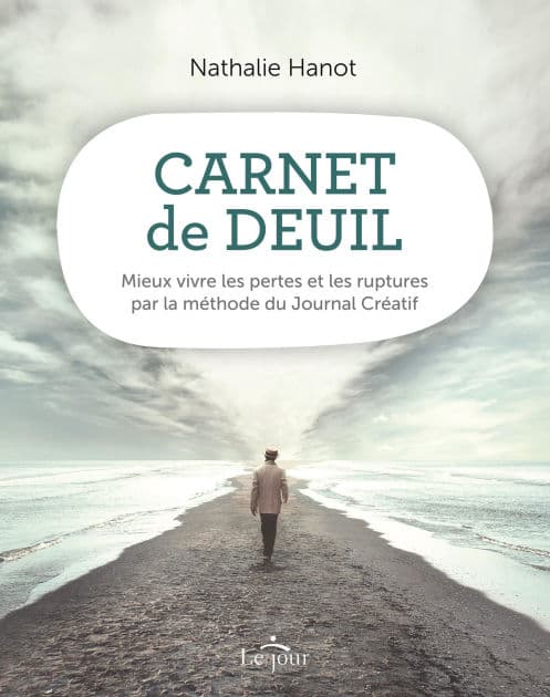 Carnet de deuil: Mieux vivre les pertes et les ruptures par la méthode du Journal Créatif by Nathalie Hanot