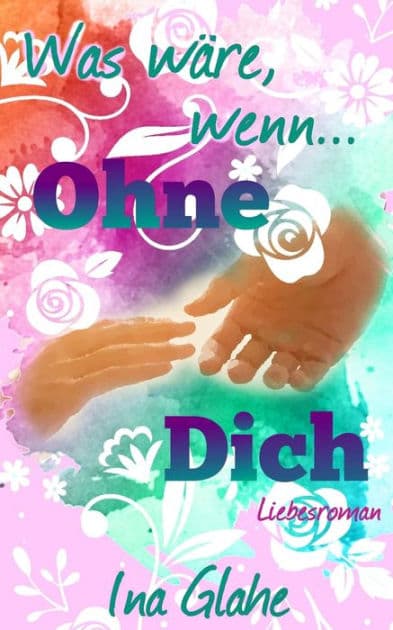 Was wäre, wenn... Ohne Dich: Teil 2 by Ina Glahe