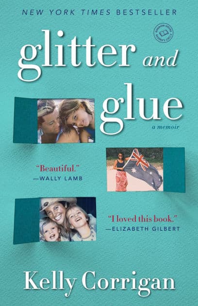 Glitter and Glue: A Memoir by Kelly Corrigan