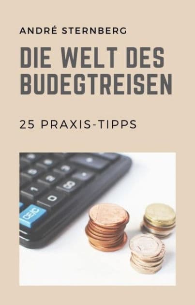 Die Welt des Budgetreisen: 25 Praxis-Tipps by Andre Sternberg