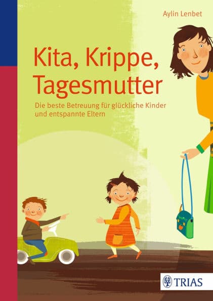 Kita, Krippe, Tagesmutter: Die beste Betreuung für glückliche Kinder und entspannte Eltern by Aylin Lenbet
