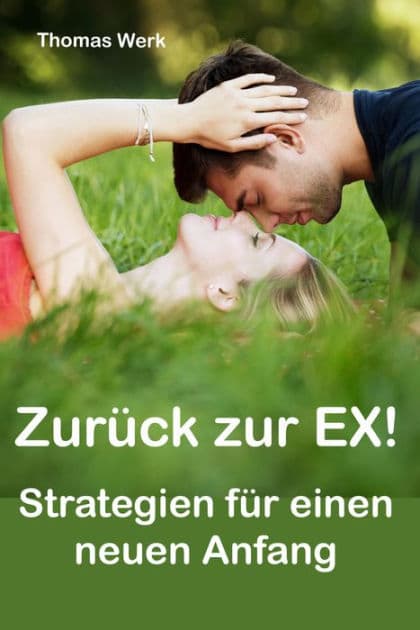 Zurück zur Ex: Strategien für einen neuen Anfang by Thomas Werk