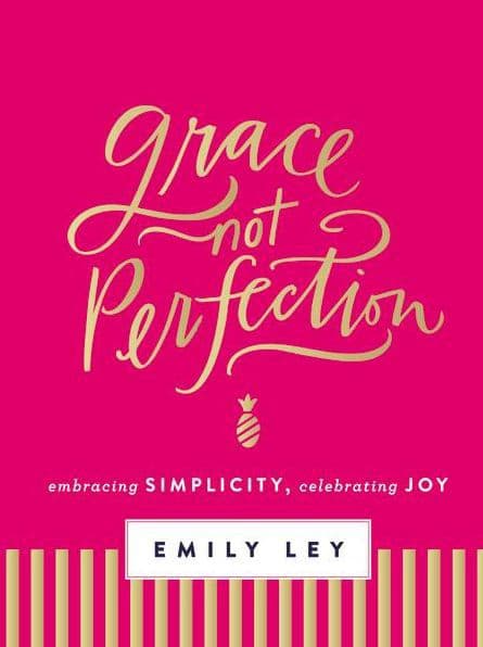 Grace, Not Perfection: Embracing Simplicity, Celebrating Joy by Emily Ley