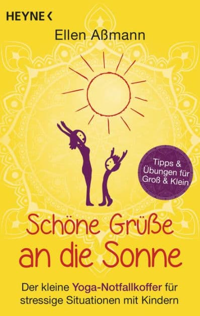 Schöne Grüße an die Sonne: Der kleine Yoga-Notfallkoffer für stressige Situationen mit Kindern. Tipps & Übungen für Groß & Klein by Ellen Aßmann