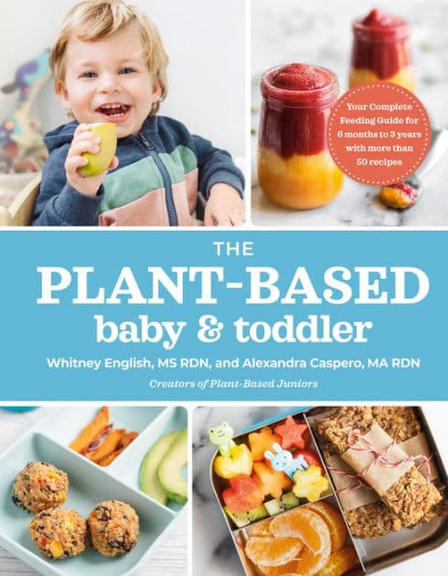 The Plant-Based Baby and Toddler: Your Complete Feeding Guide for the First 3 Years by Alexandra Caspero MA RDN