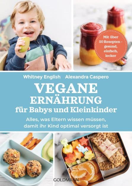 Vegane Ernährung für Babys und Kleinkinder: Alles, was Eltern wissen müssen, damit ihr Kind optimal versorgt ist - Mit über 50 Rezepten - gesund, einfach, lecker by Alexandra Caspero