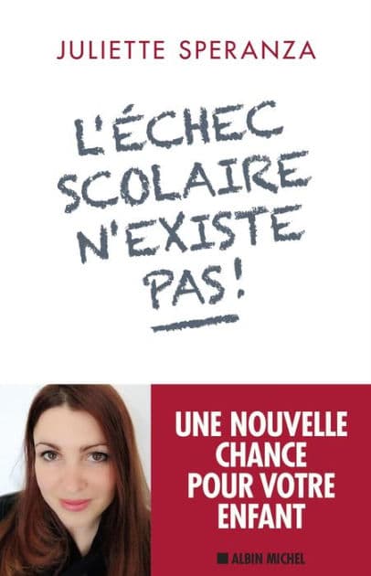 L'Echec scolaire n'existe pas !: Une nouvelle chance pour votre enfant by Juliette Speranza