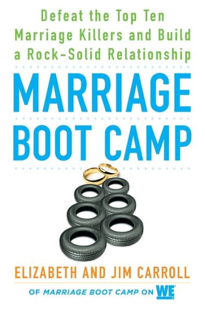 Marriage Boot Camp: Defeat the Top 10 Marriage Killers and Build a Rock-Solid Relationship by Elizabeth Carroll