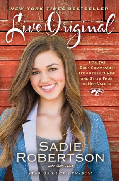 Live Original: How the Duck Commander Teen Keeps It Real and Stays True to Her Values by Sadie Robertson