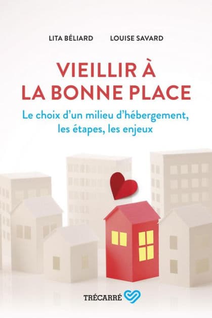 Vieillir à la bonne place: Le choix d'un milieu d'hébergement, les étapes, les enjeux by Lita Béliard
