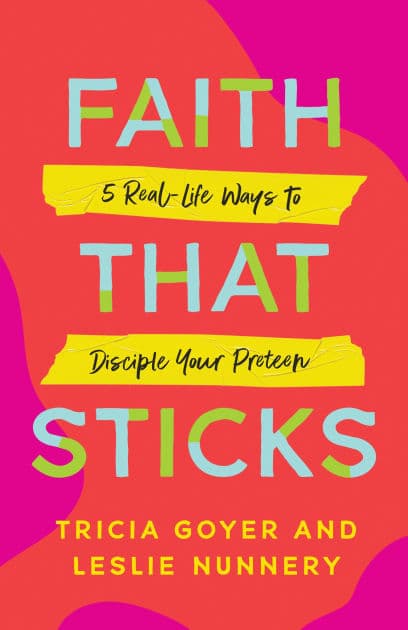 Faith That Sticks: 5 Real-Life Ways to Disciple Your Preteen by Tricia Goyer