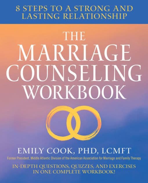 The Marriage Counseling Workbook: 8 Steps to a Strong and Lasting Relationship by Emily Cook PhD