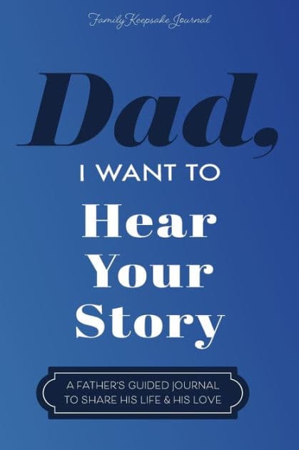 Dad, I Want to Hear Your Story: A Father's Guided Journal To Share His Life & His Love by Jeffrey Mason