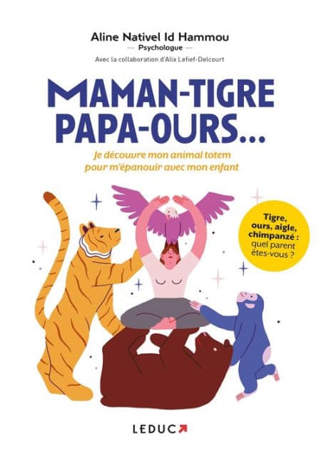 Maman-tigre, papa-ours... : Je découvre mon animal totem pour m'épanouir avec mon enfant by Alix Lefief-Delcourt