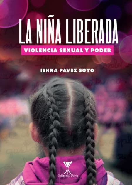 La niña liberada: Violencia sexual y poder by Iskra Pavez