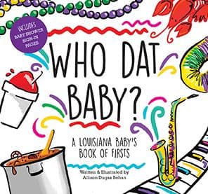 Who Dat Baby? A Louisiana Baby's Book of Firsts by Allison Dugas Behan