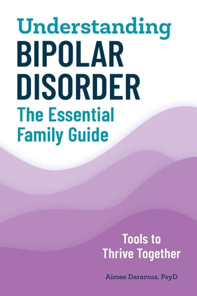 Understanding Bipolar Disorder: The Essential Family Guide by Aimee Daramus PsyD