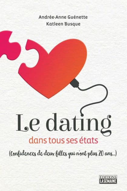 Le dating dans tous ses états: Confidences de deux filles qui n'ont plus 20 ans... by Katleen Busque