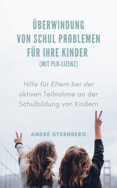 Überwindung von Schul Problemen für Ihre Kinder (mit PLR-Lizenz): Hilfe für Eltern bei der aktiven Teilnahme an der Schulbildung von Kindern by Andre Sternberg