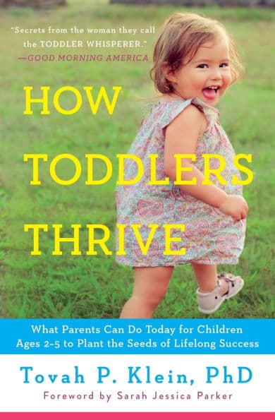 How Toddlers Thrive: What Parents Can Do Today for Children Ages 2-5 to Plant the Seeds of Lifelong Success by Tovah P Klein