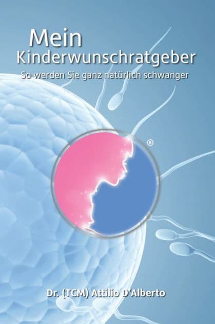 Mein Kinderwunschratgeber: So werden Sie ganz natürlich schwanger by Attilio D'Alberto