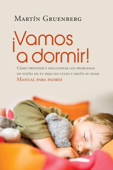 ¡Vamos a dormir!: Cómo prevenir y solucionar los problemas del sueño de tu hijo sin culpa y según su edad by Martín Gruenberg