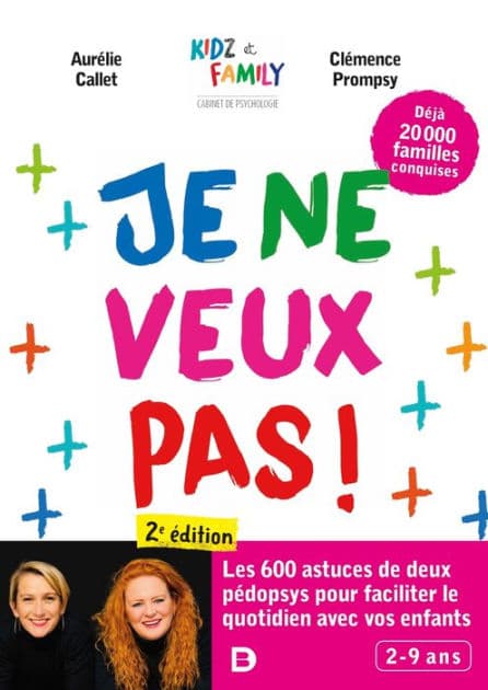 Je ne veux pas ! : Encore plus d astuces pour faciliter le quotidien avec vos enfants by Clémence Prompsy