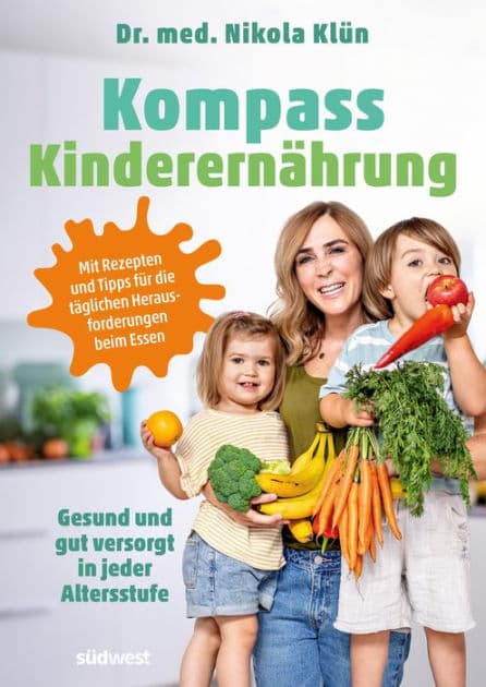 Kompass Kinderernährung: Gesund und gut versorgt in jeder Altersstufe. Mit Rezepten und Tipps für die täglichen Herausforderungen beim Essen. Auch für Vegetarier und Veganer. by Nikola Klün