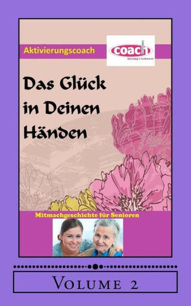 Das Glück in deinen Händen: Mitmachgeschichte für Senioren by Denis D Geier