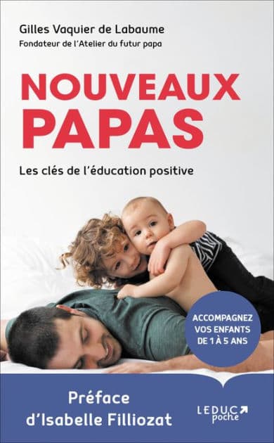 Nouveaux papas, les clés de l'éducation positive by Gilles Vaquier De Labaume