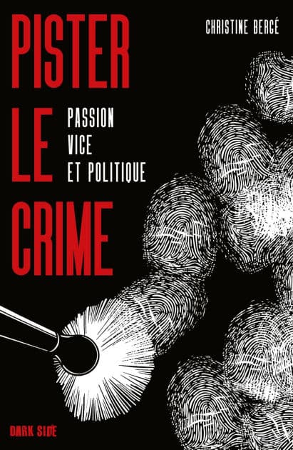 Pister le crime: Passion, vice et politique by Christine Bergé