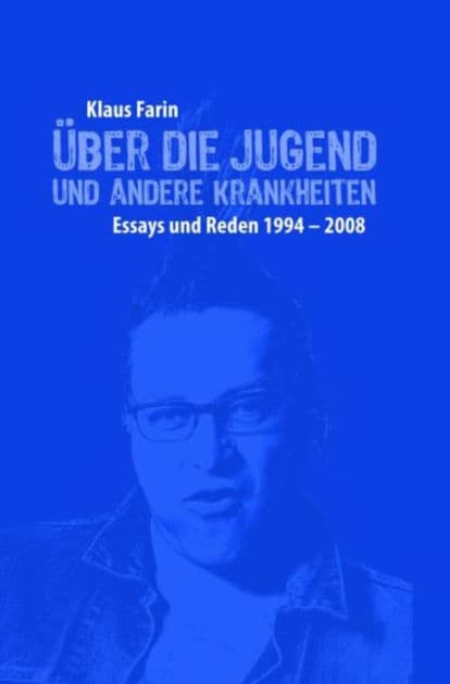 Über die Jugend und andere Krankheiten: Essays und Reden 1994-2008 by Klaus Farin