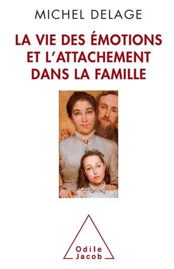La Vie des émotions et l'attachement dans la famille by Michel Delage