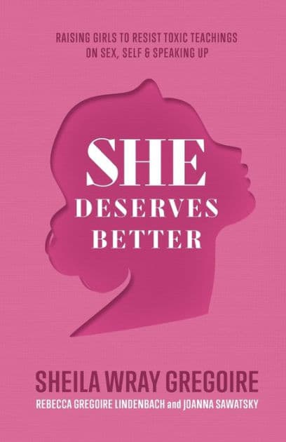 She Deserves Better: Raising Girls to Resist Toxic Teachings on Sex, Self, and Speaking Up by Sheila Wray Gregoire