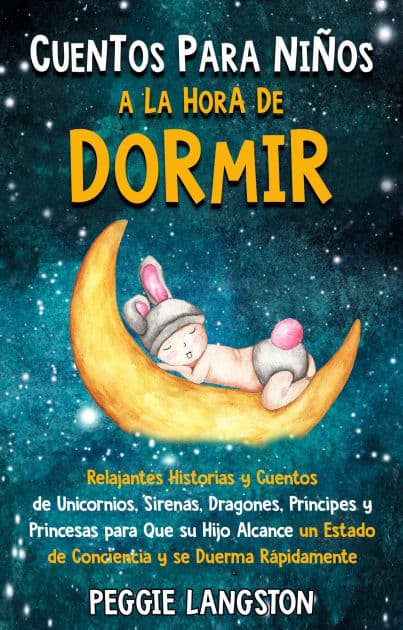Cuentos para niños a la hora de dormir: Relajantes historias y cuentos de unicornios, sirenas, dragones, príncipes y princesas para que su hijo alcance un estado de conciencia y se duerma rápidamente by Peggie Langston