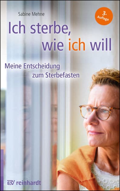 Ich sterbe, wie ich will: Meine Entscheidung zum Sterbefasten by Sabine Mehne