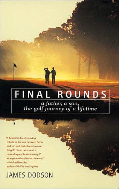 Final Rounds: A Father, A Son, The Golf Journey Of A Lifetime by James Dodson