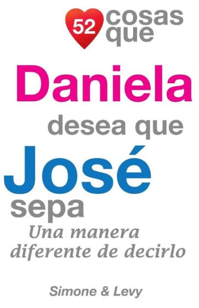 52 Cosas Que Daniela Desea Que José Sepa: Una Manera Diferente de Decirlo by Simone